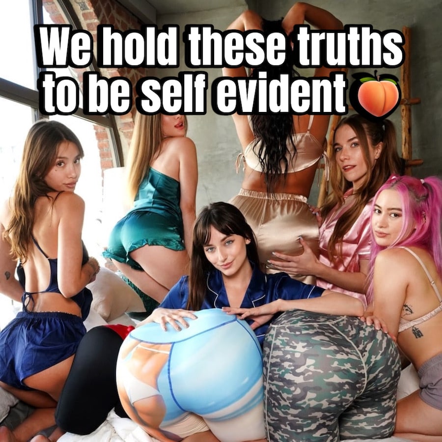 We Hold These Truths to be Self Evident 🍑