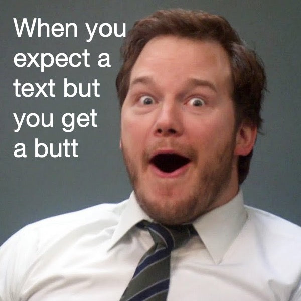Butts... sent to your PHONE!? 😍
